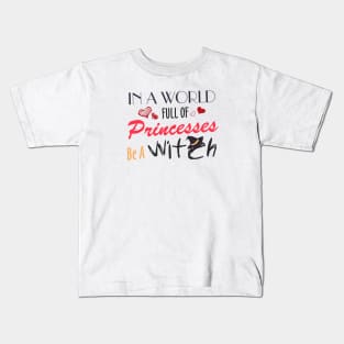 in a world full of princesses be a witch Kids T-Shirt